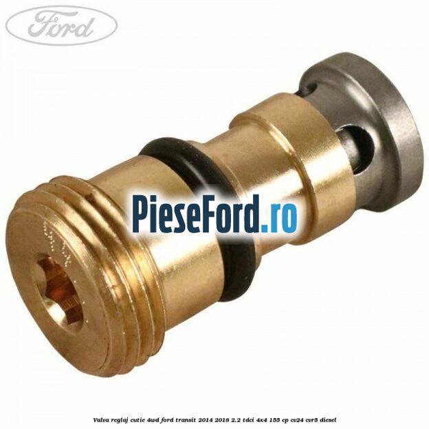 Valva reglaj cutie 4WD Ford Transit 2014-2018 2.2 TDCi 4x4 155 cp CV24, CVR5 diesel