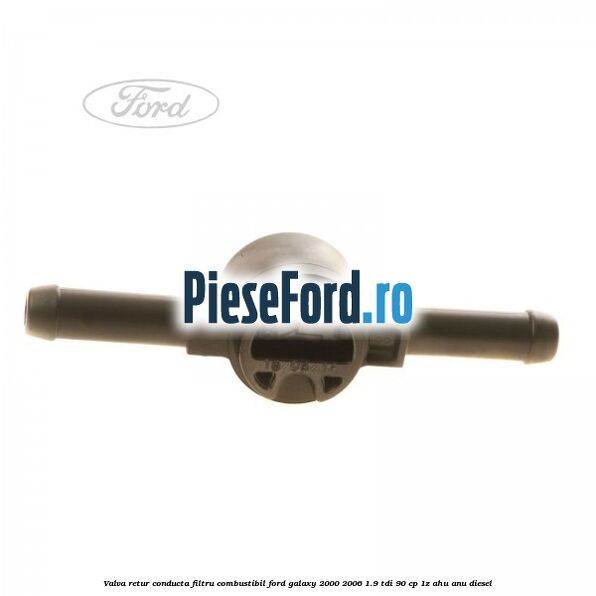 Valva retur conducta filtru combustibil Ford Galaxy 2000-2006 1.9 TDI 90 cp 1Z, AHU, ANU diesel