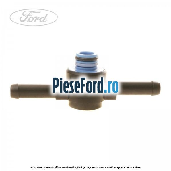 Valva retur conducta filtru combustibil Ford Galaxy 2000-2006 1.9 TDI 90 cp 1Z, AHU, ANU diesel