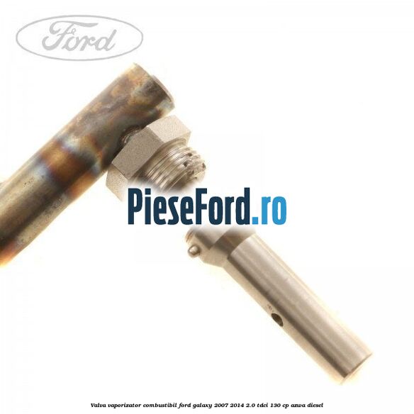Valva vaporizator combustibil Ford Galaxy 2007-2014 2.0 TDCi 130 cp AZWA diesel