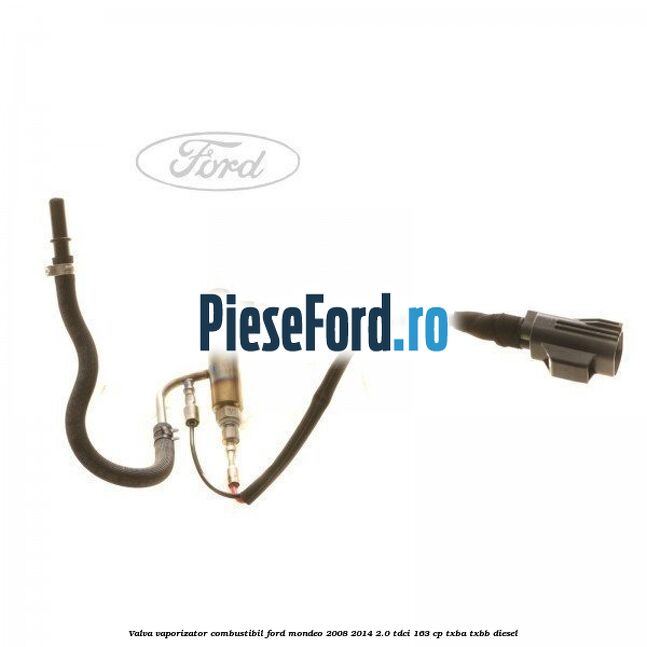 Valva vaporizator combustibil Ford Mondeo 2008-2014 2.0 TDCi 163 cp TXBA, TXBB diesel