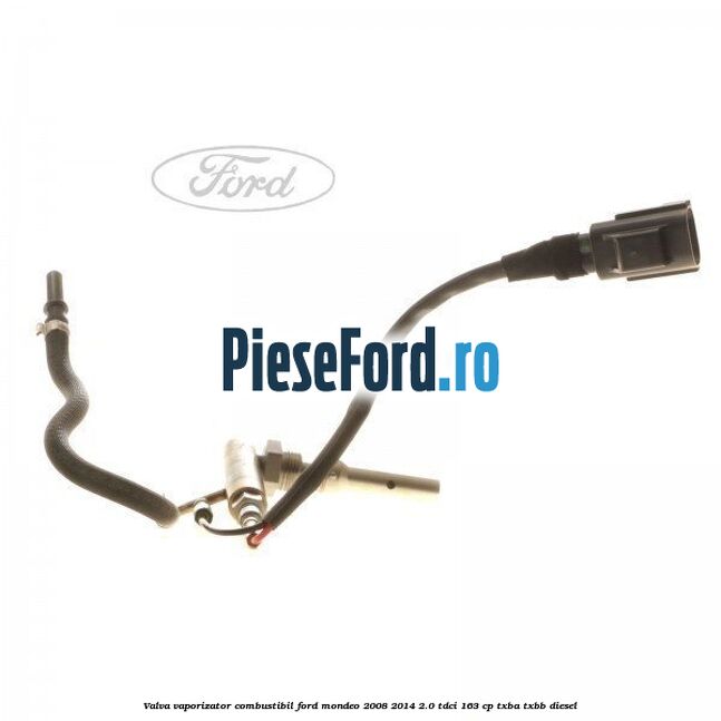 Valva vaporizator combustibil Ford Mondeo 2008-2014 2.0 TDCi 163 cp TXBA, TXBB diesel