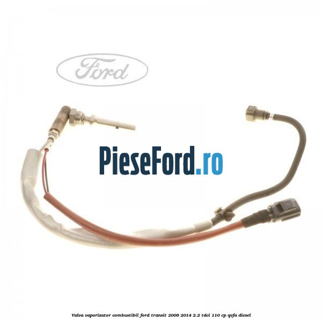 Valva vaporizator combustibil Ford Transit 2006-2014 2.2 TDCi 110 cp QVFA diesel