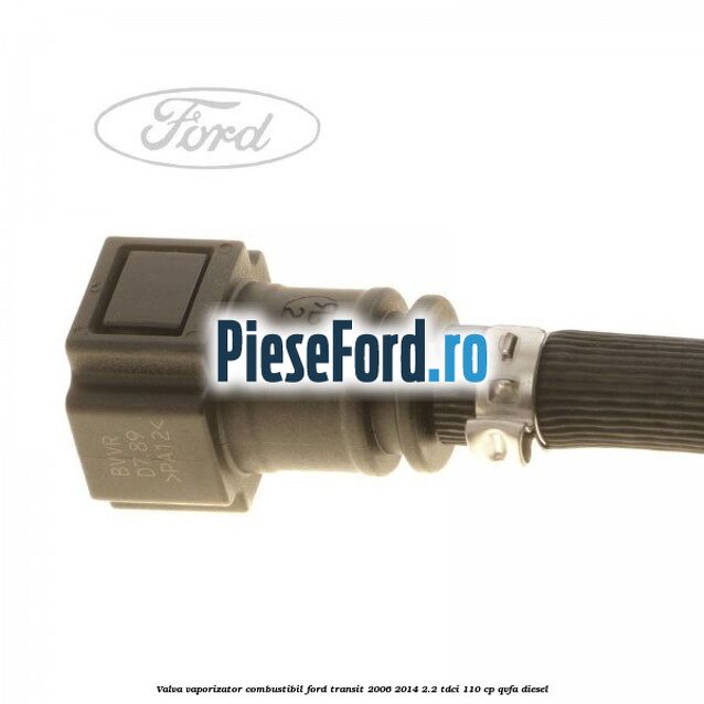 Valva vaporizator combustibil Ford Transit 2006-2014 2.2 TDCi 110 cp QVFA diesel