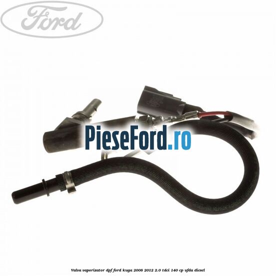 Valva vaporizator DPF Ford Kuga 2008-2012 2.0 TDCI 140 cp UFDA diesel