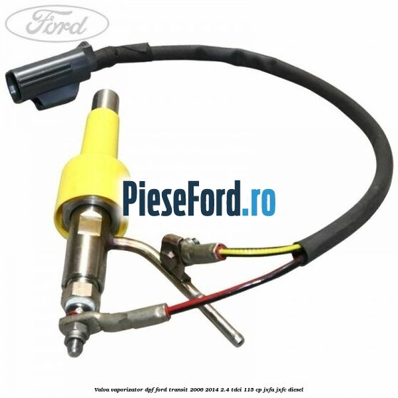 Valva vaporizator DPF Ford Transit 2006-2014 2.4 TDCi 115 cp JXFA, JXFC diesel