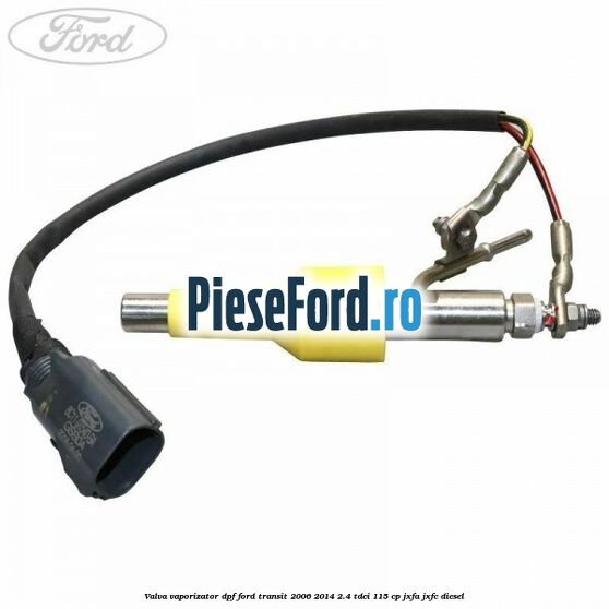 Valva vaporizator DPF Ford Transit 2006-2014 2.4 TDCi 115 cp JXFA, JXFC diesel