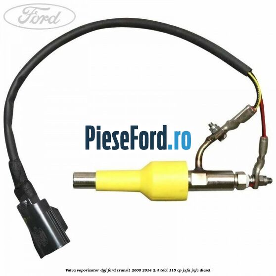 Valva vaporizator DPF Ford Transit 2006-2014 2.4 TDCi 115 cp JXFA, JXFC diesel