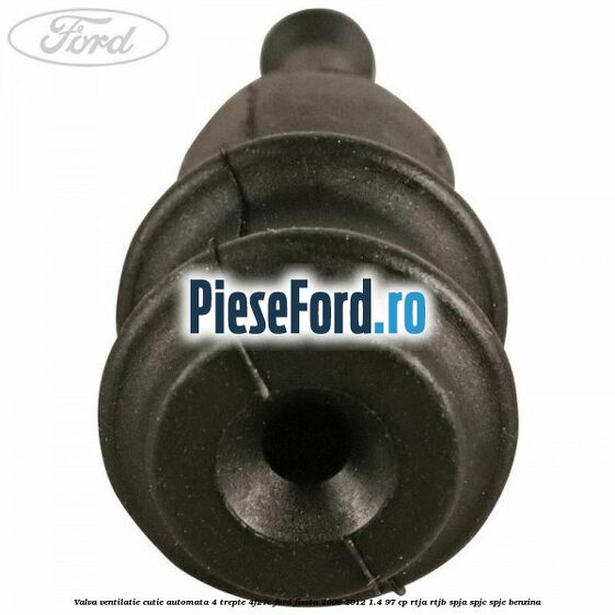 Valva ventilatie cutie automata 4 trepte 4F27E Ford Fiesta 2008-2012 1.4 97 cp RTJA, RTJB, SPJA, SPJC, SPJE benzina