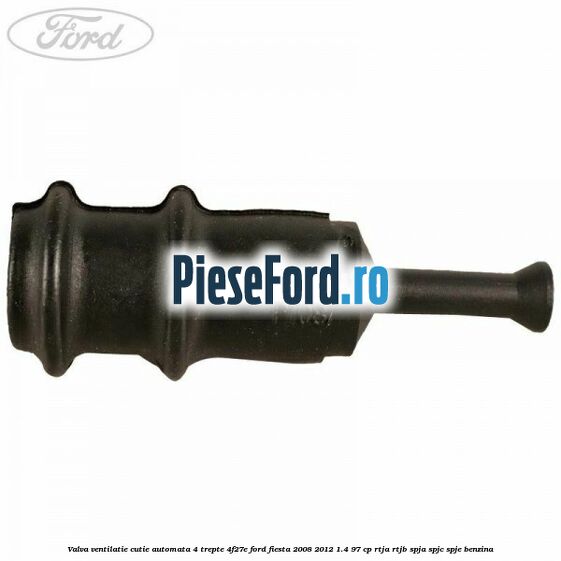 Valva ventilatie cutie automata 4 trepte 4F27E Ford Fiesta 2008-2012 1.4 97 cp RTJA, RTJB, SPJA, SPJC, SPJE benzina