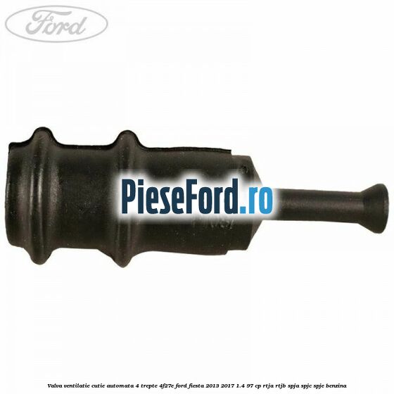 Valva ventilatie cutie automata 4 trepte 4F27E Ford Fiesta 2013-2017 1.4 97 cp RTJA, RTJB, SPJA, SPJC, SPJE benzina