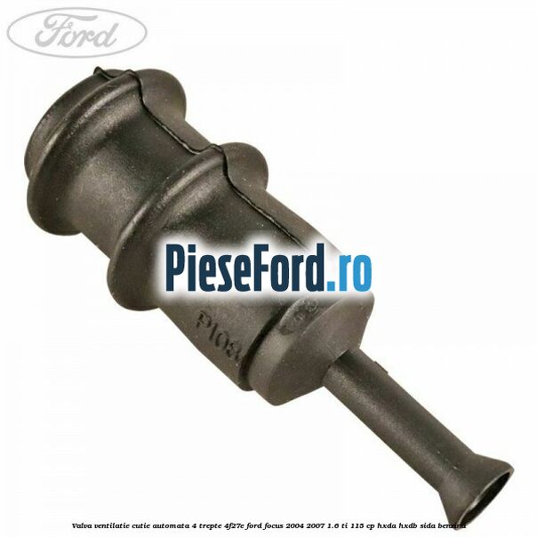 Valva ventilatie cutie automata 4 trepte 4F27E Ford Focus 2004-2007 1.6 Ti 115 cp Valva ventilatie cutie automata 4 trepte 4F27E Ford Focus 2004-2007 1.6 Ti 115 cp HXDA, HXDB, SIDA benzina