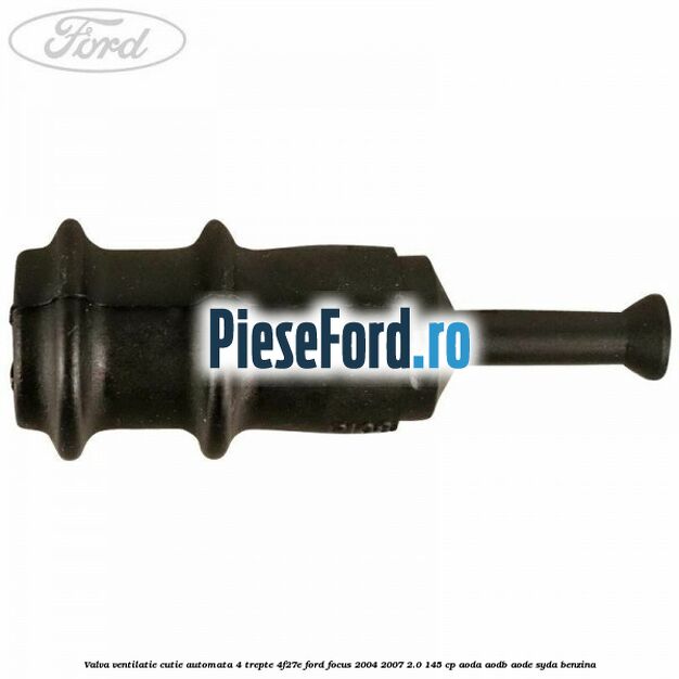 Valva ventilatie cutie automata 4 trepte 4F27E Ford Focus 2004-2007 2.0 145 cp AODA, AODB, AODE, SYDA benzina