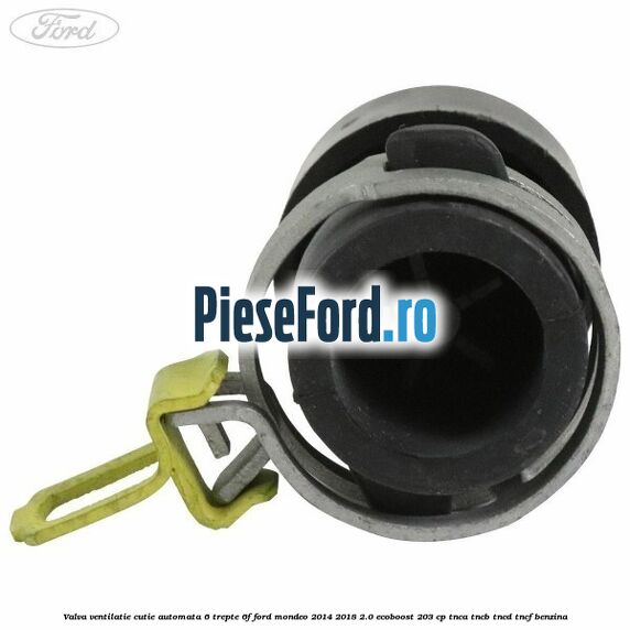 Valva ventilatie cutie automata 6 trepte 6F Ford Mondeo 2014-2018 2.0 EcoBoost 203 cp TNCA, TNCB, TNCD, TNCF benzina