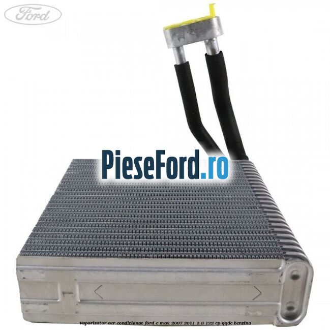 Vaporizator aer conditionat Ford C-Max 2007-2011 1.8 122 cp QQDC benzina