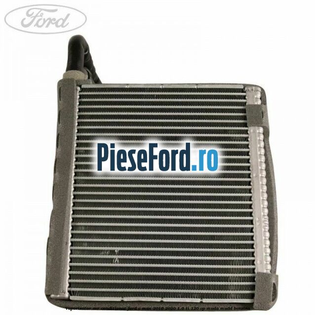 Vaporizator aer conditionat Ford C-Max 2016-2020 1.6 Ti 120 cp MUDA, MUDD benzina