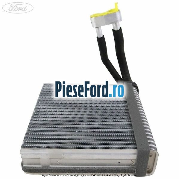 Vaporizator aer conditionat Ford Focus 2008-2011 2.5 ST 225 cp HYDA benzina