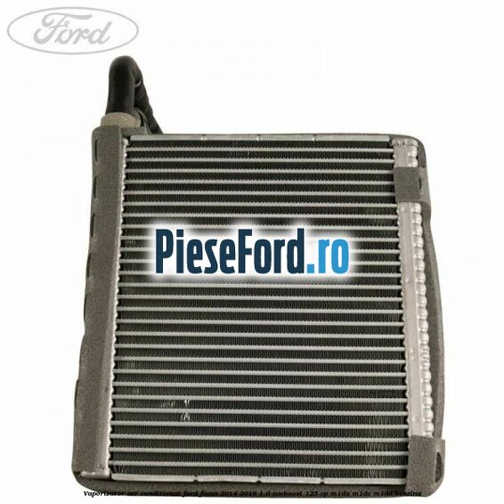 Vaporizator aer conditionat Ford Focus 2014-2018 1.0 EcoBoost 125 cp M1DA, M1DC, M1DD benzina