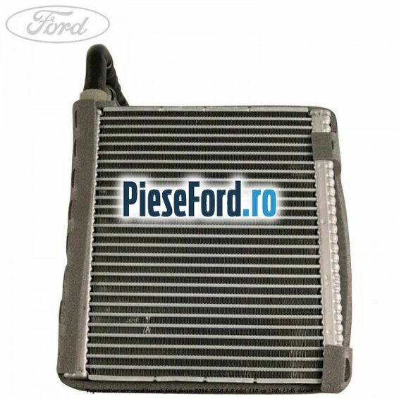 Vaporizator aer conditionat Ford Focus 2014-2018 1.6 TDCi 115 cp Vaporizator aer conditionat Ford Focus 2014-2018 1.6 TDCi 115 cp T1DA, T1DB diesel