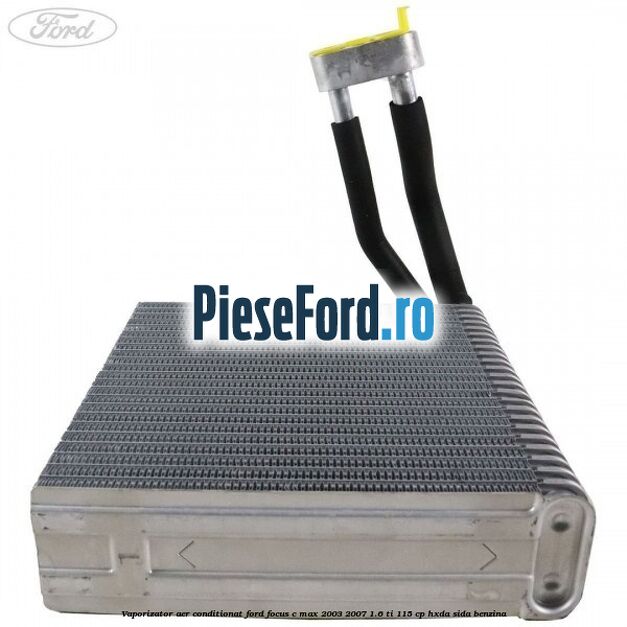 Vaporizator aer conditionat Ford Focus C-Max 2003-2007 1.6 Ti 115 cp HXDA, SIDA benzina