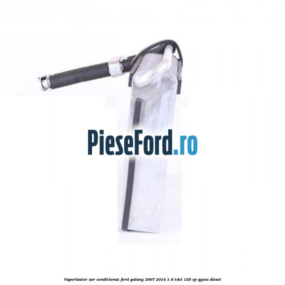 Vaporizator aer conditionat Ford Galaxy 2007-2014 1.8 TDCi 125 cp Vaporizator aer conditionat Ford Galaxy 2007-2014 1.8 TDCi 125 cp QYWA diesel