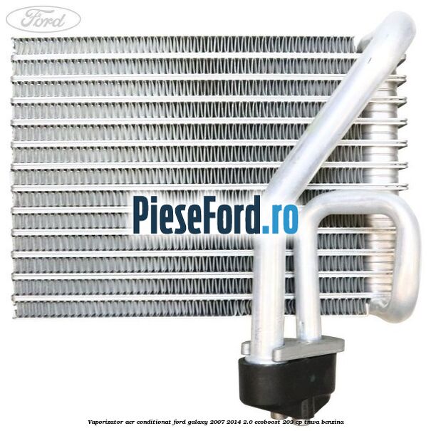 Vaporizator aer conditionat Ford Galaxy 2007-2014 2.0 EcoBoost 203 cp TNWA benzina