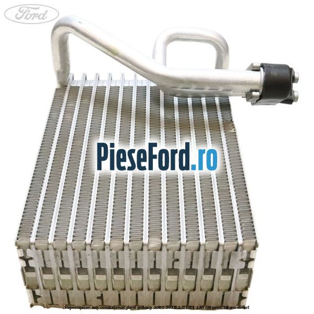 Vaporizator aer conditionat Ford Galaxy 2007-2014 2.0 TDCi 136 cp AZWC, UKWA diesel