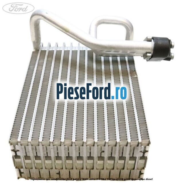Vaporizator aer conditionat Ford Galaxy 2007-2014 2.0 TDCi 140 cp Vaporizator aer conditionat Ford Galaxy 2007-2014 2.0 TDCi 140 cp QXWA, QXWB, QXWC, UFWA diesel