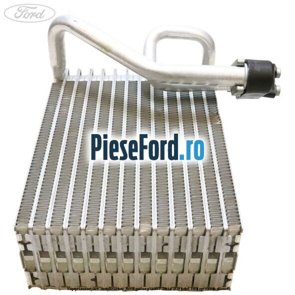 Vaporizator aer conditionat Ford Galaxy 2007-2014 2.0 TDCi 163 cp TXWA diesel