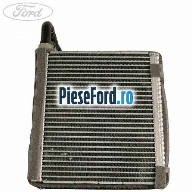 Vaporizator aer conditionat Ford Grand C-Max 2016-2020 1.5 TDCi 95 cp XXDA, XXDC diesel