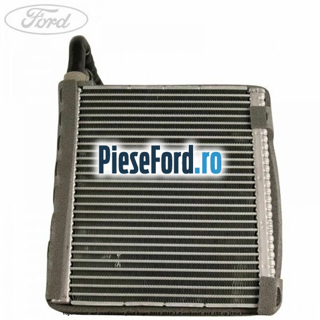 Vaporizator aer conditionat Ford Kuga 2013-2016 1.6 EcoBoost 4x4 182 cp JTMA benzina