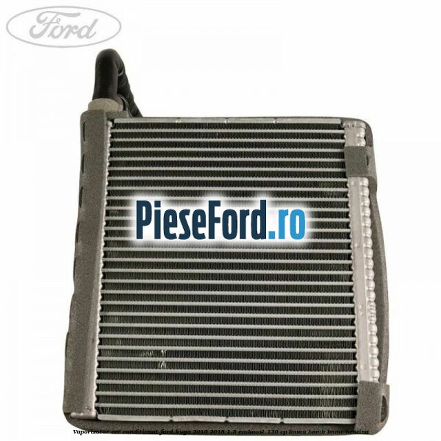 Vaporizator aer conditionat Ford Kuga 2016-2018 1.5 EcoBoost 120 cp Vaporizator aer conditionat Ford Kuga 2016-2018 1.5 EcoBoost 120 cp BNMA, BNMB, BNMC benzina