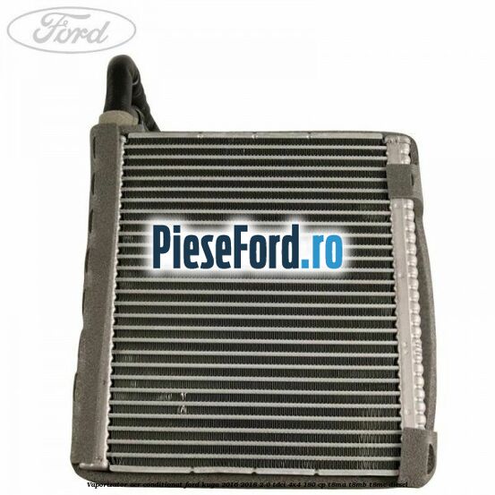 Vaporizator aer conditionat Ford Kuga 2016-2018 2.0 TDCi 4x4 180 cp T8MA, T8MB, T8MC diesel