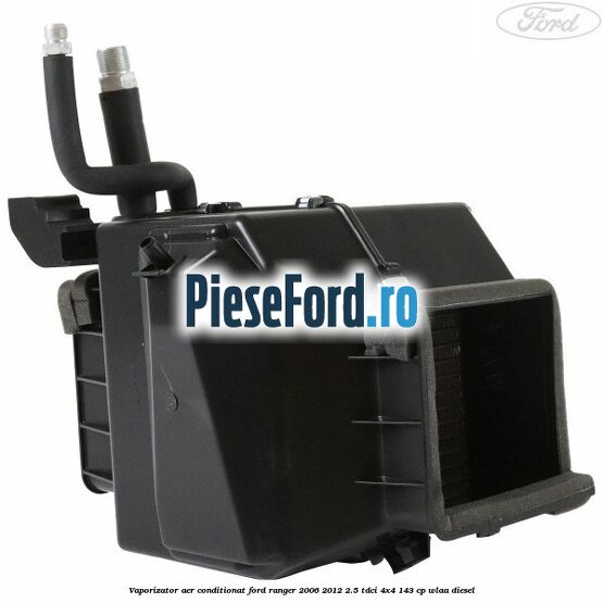 Vaporizator aer conditionat Ford Ranger 2006-2012 2.5 TDCi 4x4 143 cp WLAA diesel