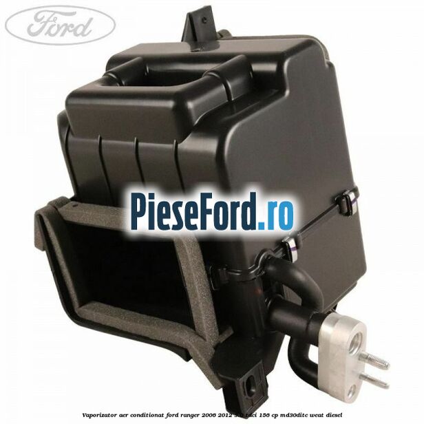 Vaporizator aer conditionat Ford Ranger 2006-2012 3.0 TDCi 156 cp MD30DITC, WEAT diesel