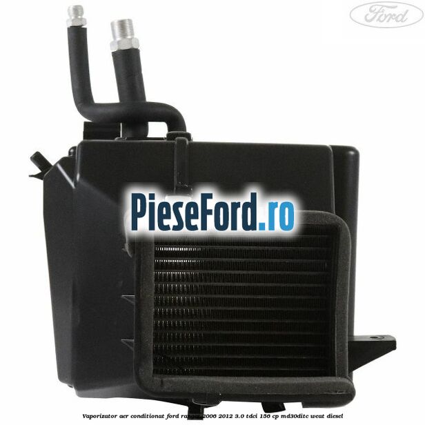 Vaporizator aer conditionat Ford Ranger 2006-2012 3.0 TDCi 156 cp MD30DITC, WEAT diesel