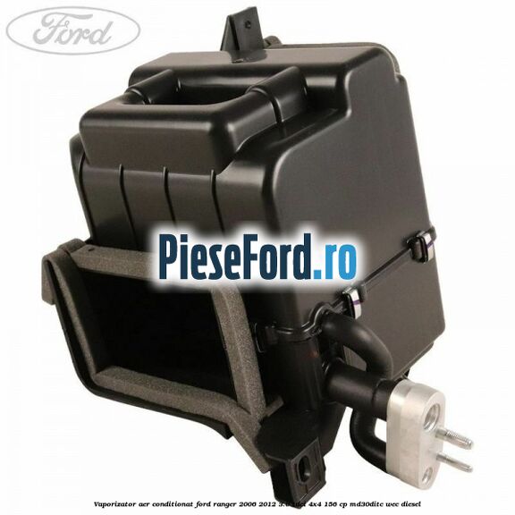 Vaporizator aer conditionat Ford Ranger 2006-2012 3.0 TDCi 4x4 156 cp MD30DITC, WEC diesel