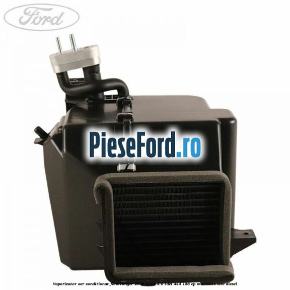 Vaporizator aer conditionat Ford Ranger 2006-2012 3.0 TDCi 4x4 156 cp MD30DITC, WEC diesel