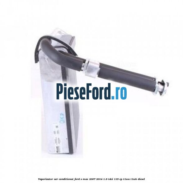 Vaporizator aer conditionat Ford S-Max 2007-2014 1.6 TDCi 115 cp T1WA, T1WB diesel