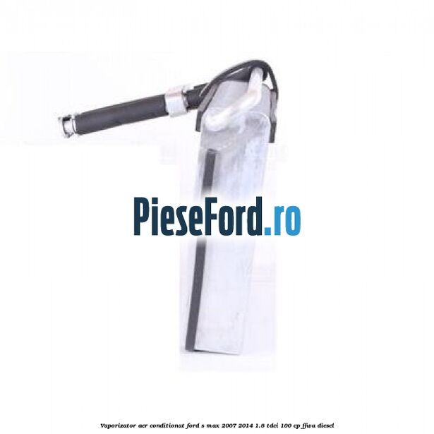 Vaporizator aer conditionat Ford S-Max 2007-2014 1.8 TDCi 100 cp FFWA diesel
