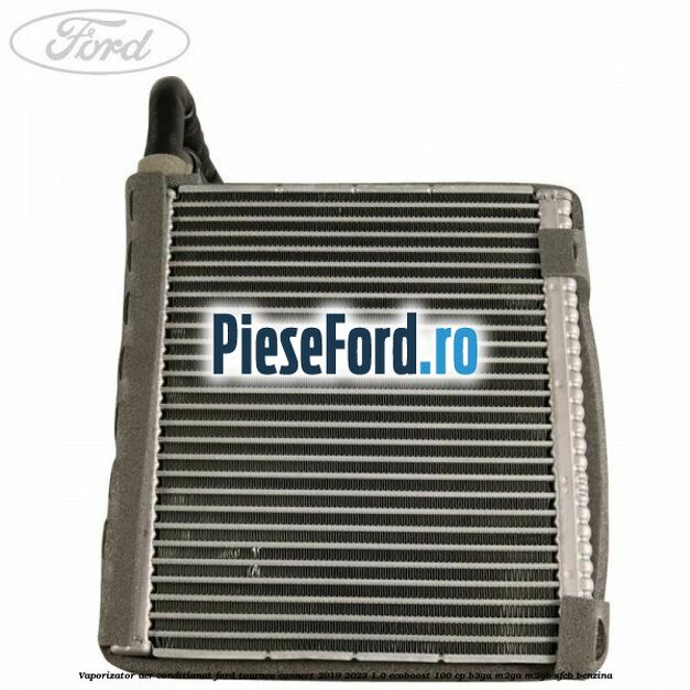 Vaporizator aer conditionat Ford Tourneo Connect 2019-2023 1.0 EcoBoost 100 cp B3GA, M2GA, M2GB, SFCB benzina