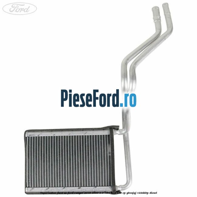Vaporizator fara AC Ford Ranger 2016-2020 2.2 TDCi 4x4 160 cp GBVAJQJ, T22DD0P diesel