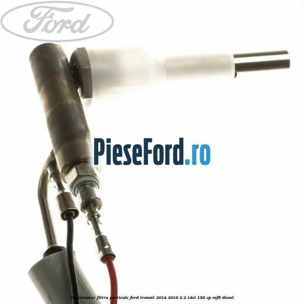 Vaporizator filtru particule Ford Transit 2014-2018 2.2 TDCi 155 cp CVF5 diesel