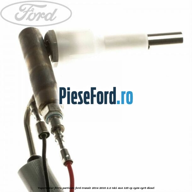Vaporizator filtru particule Ford Transit 2014-2018 2.2 TDCi 4x4 125 cp Vaporizator filtru particule Ford Transit 2014-2018 2.2 TDCi 4x4 125 cp CY24, CYR5 diesel
