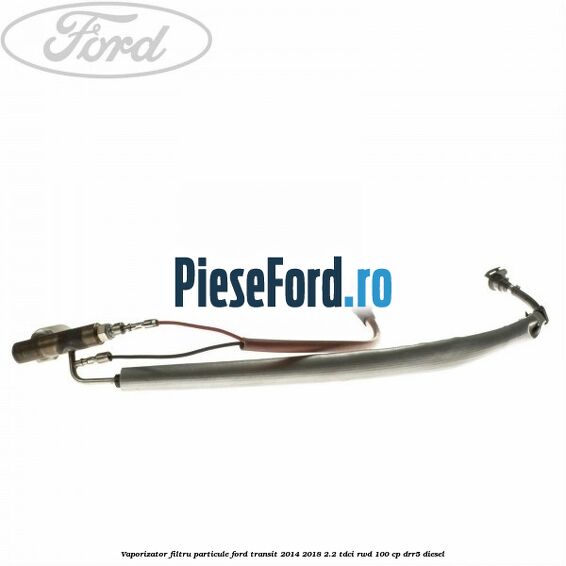 Vaporizator filtru particule Ford Transit 2014-2018 2.2 TDCi RWD 100 cp DRR5 diesel