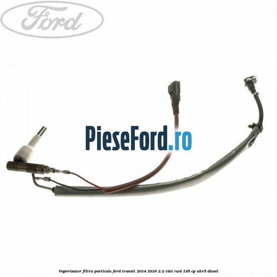 Vaporizator filtru particule Ford Transit 2014-2018 2.2 TDCi RWD 135 cp UHR5 diesel