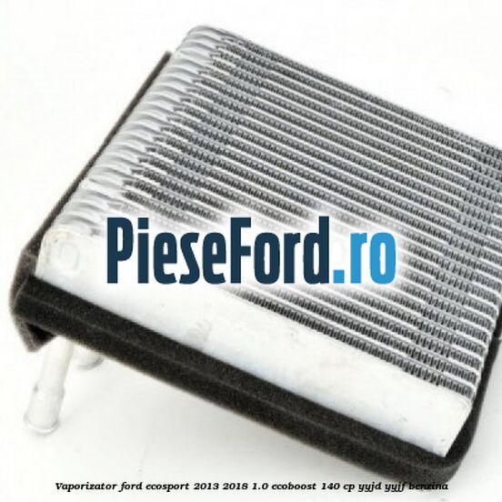 Vaporizator Ford EcoSport 2013-2018 1.0 EcoBoost 140 cp Vaporizator Ford EcoSport 2013-2018 1.0 EcoBoost 140 cp YYJD, YYJF benzina