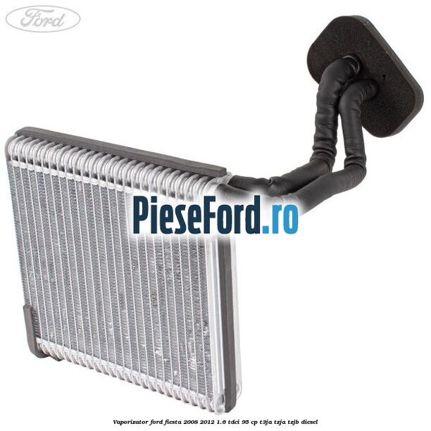 Vaporizator Ford Fiesta 2008-2012 1.6 TDCi 95 cp T3JA, TZJA, TZJB diesel