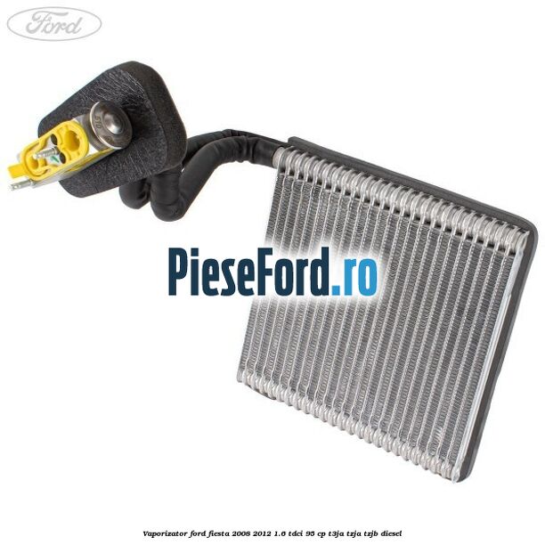 Vaporizator Ford Fiesta 2008-2012 1.6 TDCi 95 cp Vaporizator Ford Fiesta 2008-2012 1.6 TDCi 95 cp T3JA, TZJA, TZJB diesel