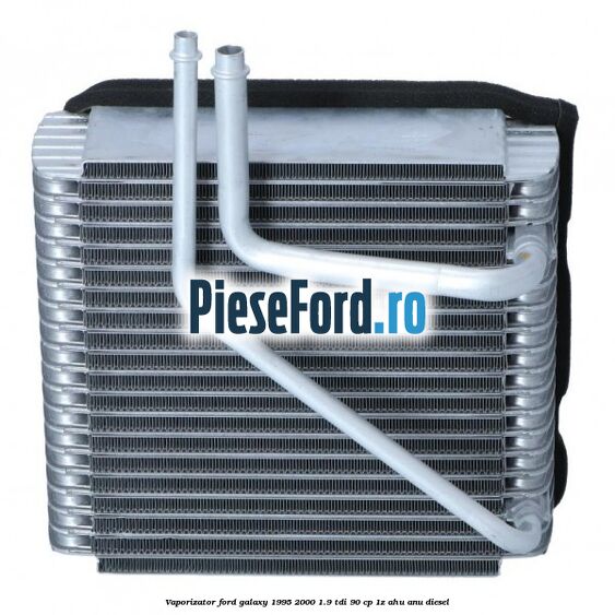 Vaporizator Ford Galaxy 1995-2000 1.9 TDI 90 cp 1Z, AHU, ANU diesel